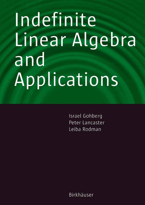 Indefinite Linear Algebra and Applications -  Israel Gohberg,  Peter Lancaster,  Leiba Rodman