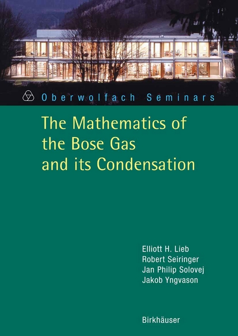 The Mathematics of the Bose Gas and its Condensation -  Elliott H. Lieb,  Robert Seiringer,  Jan Philip Solovej,  Jakob Yngvason