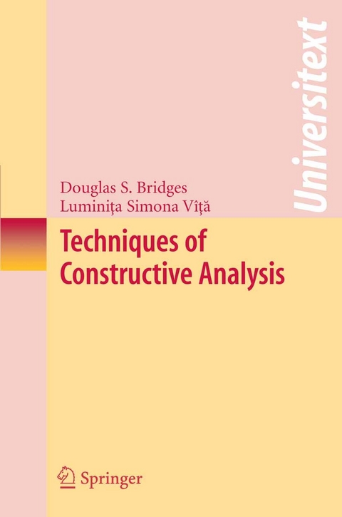 Techniques of Constructive Analysis -  Douglas S. Bridges,  Luminita Simona Vita