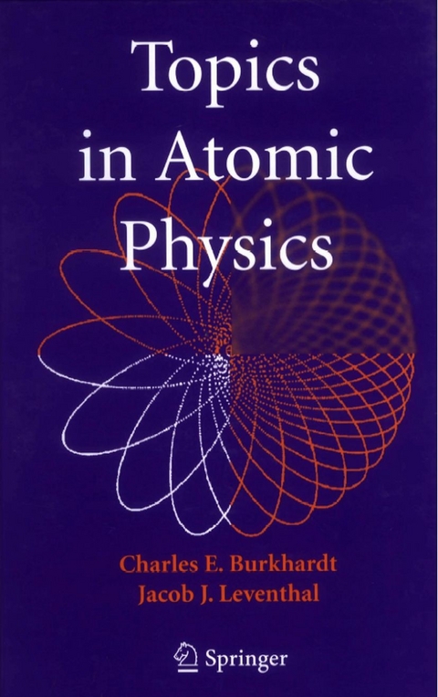 Topics in Atomic Physics -  Charles E. Burkhardt,  Jacob J. Leventhal