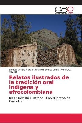 Relatos ilustrados de la tradición oral indígena y afrocolombiana - Ernesto Llerena García, Jhina Luz Gómez Villera, Vera Cruz Maussa