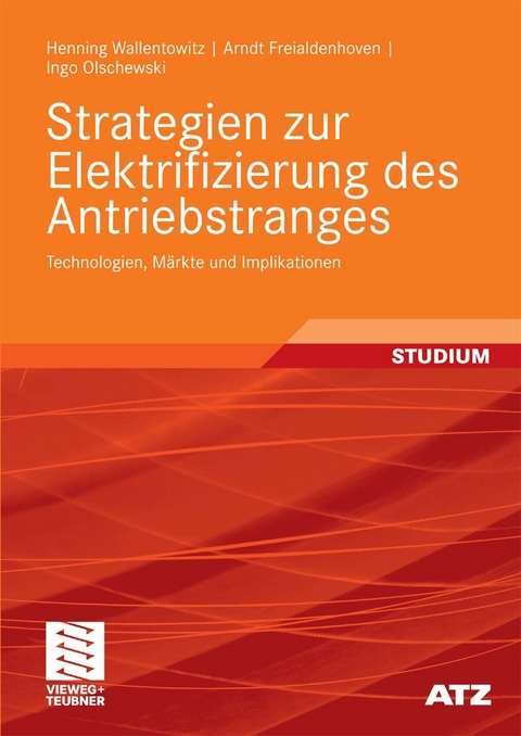 Strategien zur Elektrifizierung des Antriebstranges -  Henning Wallentowitz,  Arndt Freialdenhoven,  Ingo Olschewski