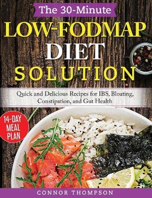 The 30-Minute Low-FODMAP Diet Solution - Connor Thompson