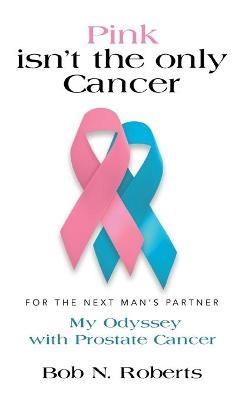 Pink Isn't the Only Cancer - Bob N Roberts