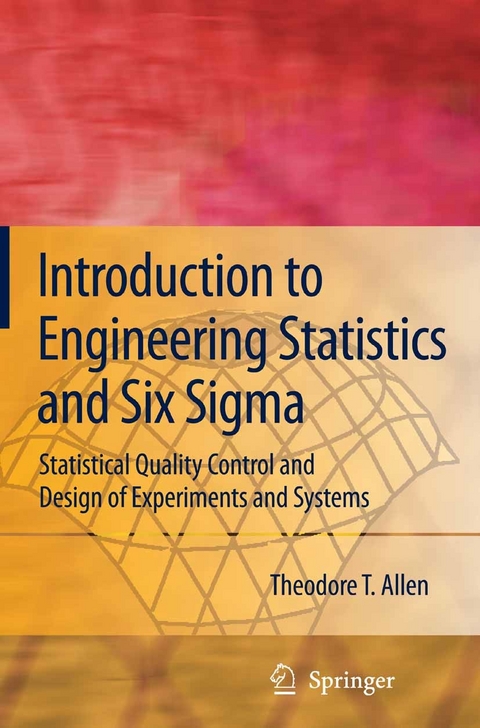 Introduction to Engineering Statistics and Six Sigma -  Theodore T. Allen