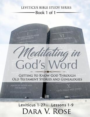 Meditating in God's Word Leviticus Bible Study Series Book 1 of 1 Leviticus 1-27 Lessons 1-9 - Dara V Rose