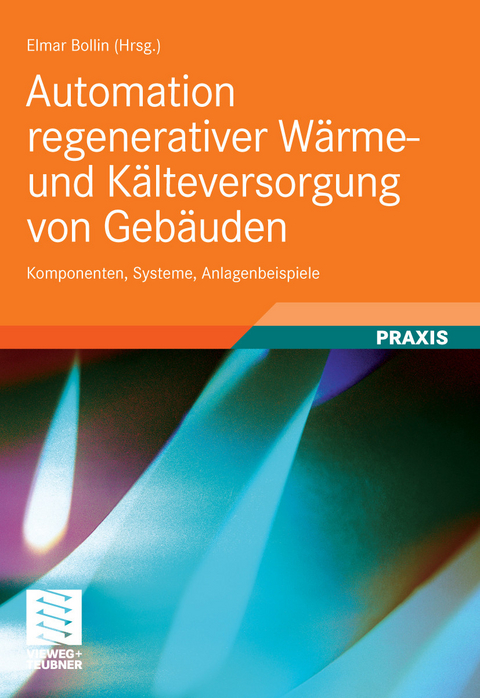 Automation regenerativer Wärme- und Kälteversorgung von Gebäuden -  Martin Becker,  Ekkehard Boggasch,  Elmar Bollin,  Mathias Fraaß,  Alfred Karbach,  Peter Ritzenhoff,  Die