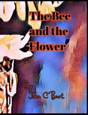 The Bee and the Flower. - John C Burt