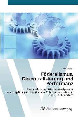 FÃ¶deralismus, Dezentralisierung und Performanz - Niels Ehlert