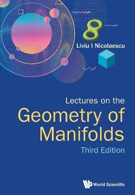 Lectures On The Geometry Of Manifolds (Third Edition) - Liviu I Nicolaescu