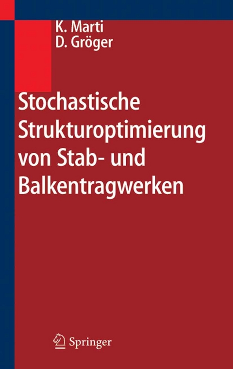Stochastische Strukturoptimierung von Stab- und Balkentragwerken -  Kurt Marti,  Detlef Gröger