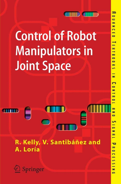 Control of Robot Manipulators in Joint Space -  Victor Santibanez Davila,  Rafael Kelly,  Julio Antonio Loria Perez