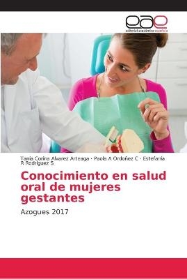 Conocimiento en salud oral de mujeres gestantes - Tania Corina Alvarez Arteaga, Paola A Ordoñez C, Estefanía R Rodriguez S