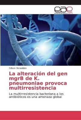 La alteración del gen mgrB de K. pneumoniae provoca multirresistencia - Edison Benavides