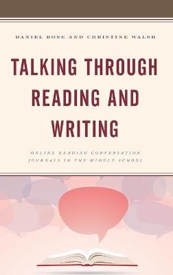 Talking through Reading and Writing - Daniel Rose, Christine Walsh