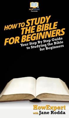 How To Study The Bible for Beginners -  HowExpert, Jane Rodda