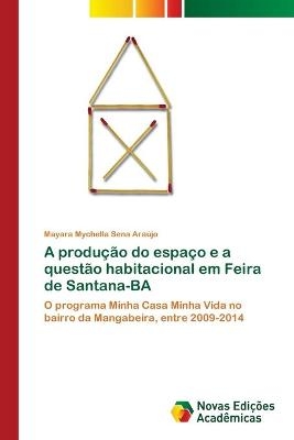 A produção do espaço e a questão habitacional em Feira de Santana-BA - Mayara Mychella Sena Araújo