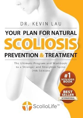 Your Plan for Natural Scoliosis Prevention and Treatment (4th Edition) - Kevin Lau