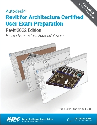 Autodesk Revit for Architecture Certified User Exam Preparation (Revit 2022 Edition) - Daniel John Stine