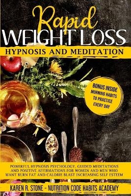 Rapid Weight Loss Hypnosis and Meditation - Karen R Stone, Nutrition Code Habits Academy