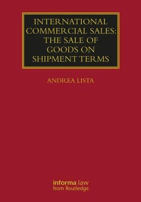 International Commercial Sales: The Sale of Goods on Shipment Terms - Andrea Lista