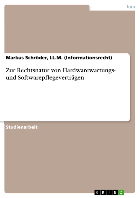 Zur Rechtsnatur von Hardwarewartungs- und Softwarepflegeverträgen - LL.M. (Informationsrecht) Schröder  Markus