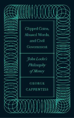 Clipped Coins, Abused Words, and Civil Government - George Caffentzis