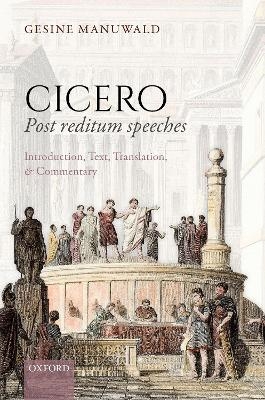 Cicero, Post Reditum Speeches: Introduction, Text, Translation, and Commentary - Gesine Manuwald