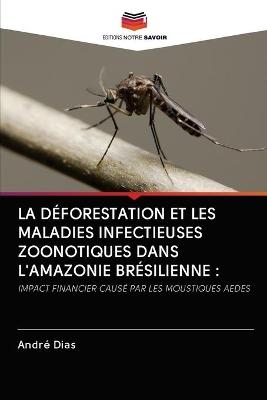 La Déforestation Et Les Maladies Infectieuses Zoonotiques Dans l'Amazonie Brésilienne - André Dias
