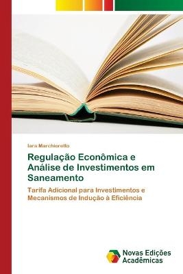 Regulação Econômica e Análise de Investimentos em Saneamento - Iara Marchioretto