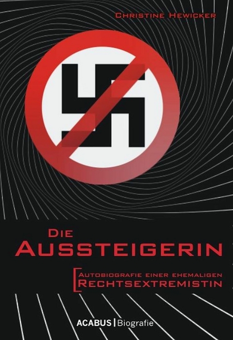 Die Aussteigerin. Autobiografie einer ehemaligen Rechtsextremistin -  Christine Hewicker