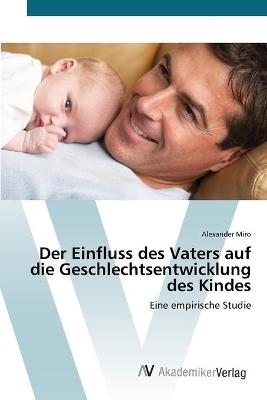 Der Einfluss des Vaters auf die Geschlechtsentwicklung des Kindes - Alexander Miro