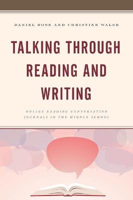 Talking through Reading and Writing - Daniel Rose, Christine Walsh