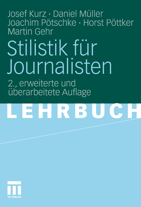 Stilistik für Journalisten -  Josef Kurz,  Daniel Müller,  Joachim Pötschke,  Horst Pöttker,  Martin Gehr