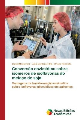 Conversão enzimática sobre isômeros de isoflavonas do melaço de soja - Daniel Mantovani, Lúcio Cardozo-Filho, Driano Rezende