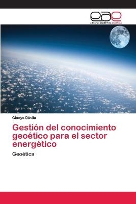 Gestión del conocimiento geoético para el sector energético - Gladys Dávila