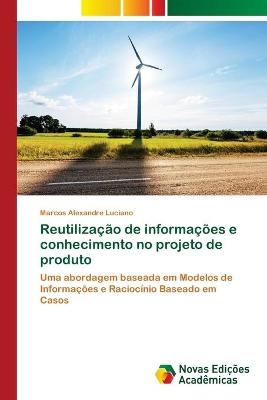 ReutilizaÃ§Ã£o de informaÃ§Ãµes e conhecimento no projeto de produto - Marcos Alexandre Luciano