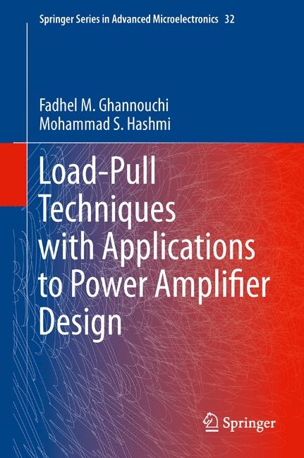 Load-Pull Techniques with Applications to Power Amplifier Design -  Fadhel M. Ghannouchi,  Mohammad S. Hashmi