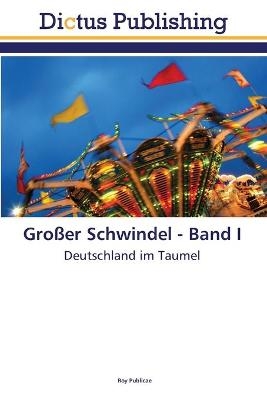 Großer Schwindel - Band I - Roy Publicae