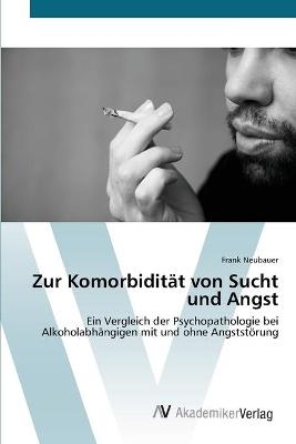 Zur KomorbiditÃ¤t von Sucht und Angst - Frank Neubauer