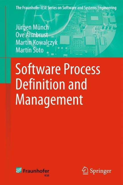 Software Process Definition and Management - Jürgen Münch, Ove Armbrust, Martin Kowalczyk, Martín Soto