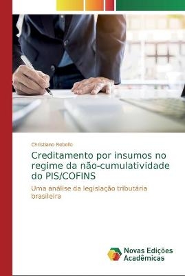 Creditamento por insumos no regime da não-cumulatividade do PIS/COFINS - Christiano Rebello