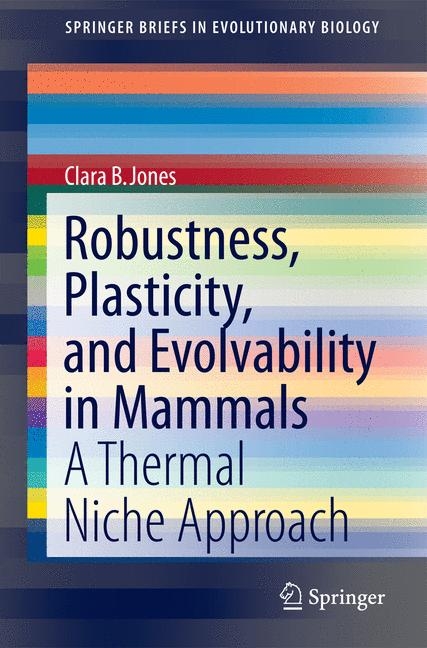 Robustness, Plasticity, and Evolvability in Mammals - Clara B. Jones