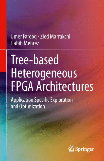 Tree-based Heterogeneous FPGA Architectures -  Umer Farooq,  Zied Marrakchi,  Habib Mehrez