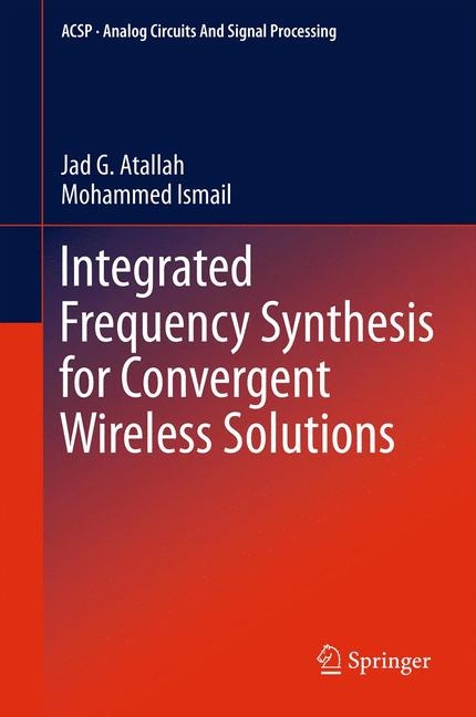 Integrated Frequency Synthesis for Convergent Wireless Solutions -  Jad G. Atallah,  Mohammed Ismail