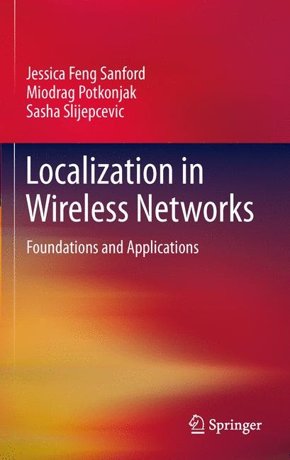 Localization in Wireless Networks -  Jessica Feng Sanford,  Miodrag Potkonjak,  Sasha Slijepcevic