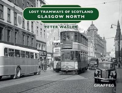 Lost Tramways of Scotland: Glasgow North - Peter Waller