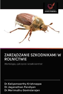 Zarz&#260;dzanie Szkodnikami W Rolnictwie - Dr Kaliyamoorthy Krishnappa, Dr Jeganathan Pandiyan, Dr Marimuthu Govindarajan