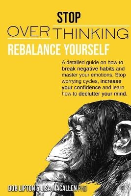 Stop Overthinking - Lisa Macallen, Bob Lipton