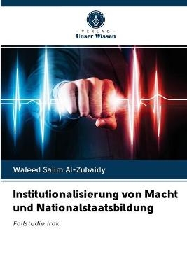 Institutionalisierung von Macht und Nationalstaatsbildung - Waleed Salim Al-Zubaidy